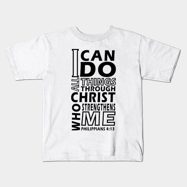 I CAN DO ALL THINGS THROUGH CHRIST WHO STRENGTHENS ME Philip 4;13 Kids T-Shirt by King Chris